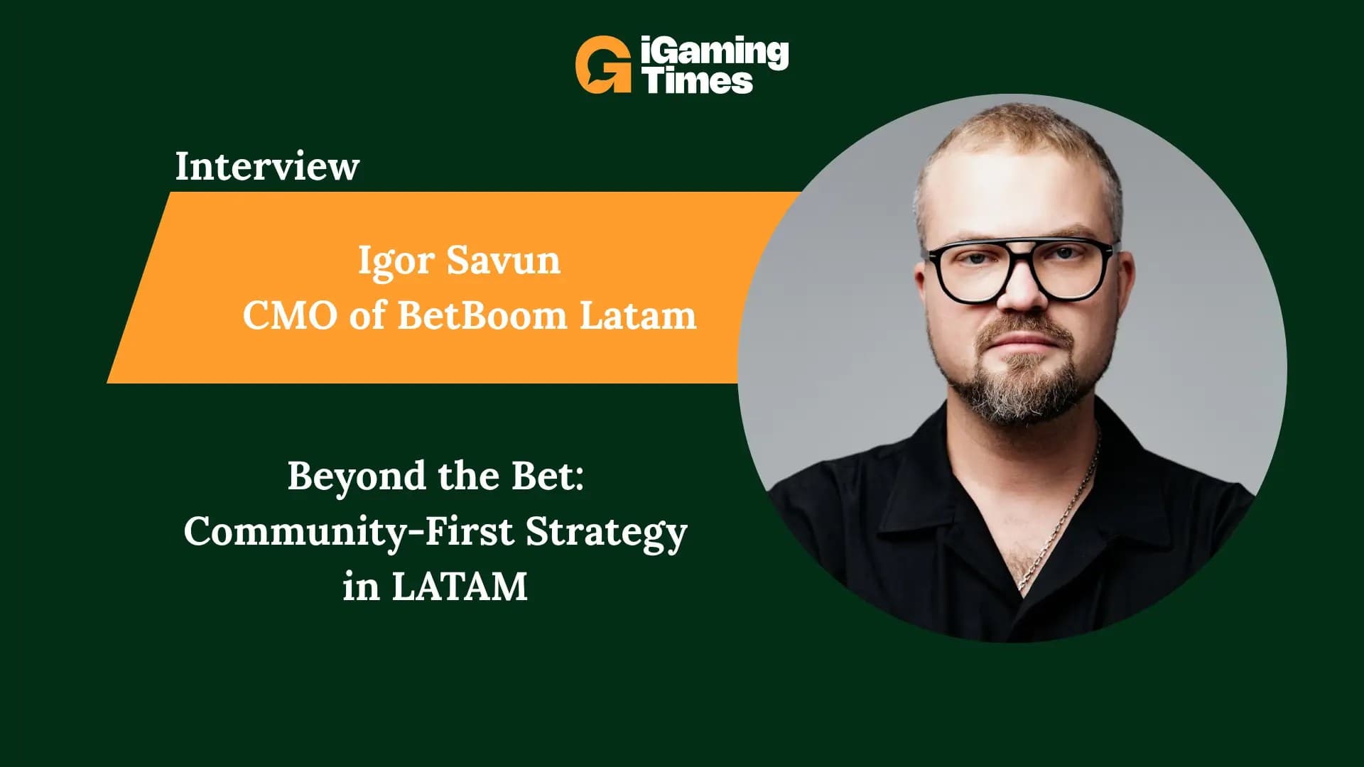 Beyond the Bet: Igor Savun on BetBoom's Community-First Strategy in LATAM - Interviews iGaming news
