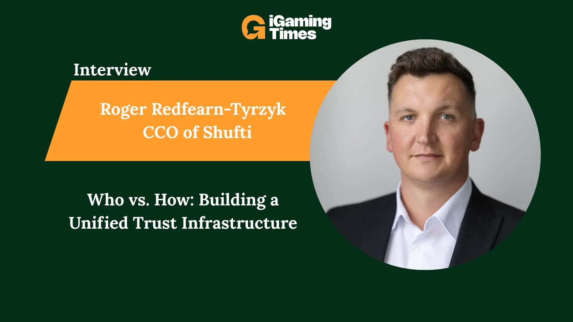 Who vs. How: Shufti’s CCO Roger Redfearn-Tyrzyk on Building a Unified Trust Infrastructure - General iGaming news